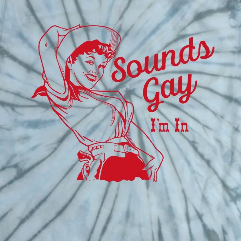 Sounds Gay Im In Lesbian Cowgirl Howdy Lesbians Tie-Dye T-Shirt