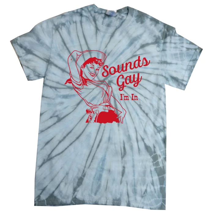 Sounds Gay Im In Lesbian Cowgirl Howdy Lesbians Tie-Dye T-Shirt