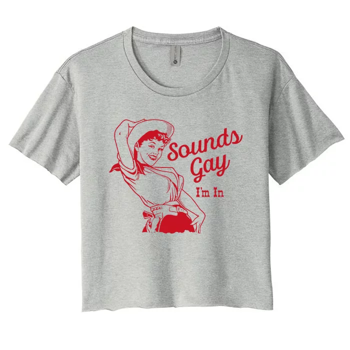 Sounds Gay Im In Lesbian Cowgirl Howdy Lesbians Women's Crop Top Tee