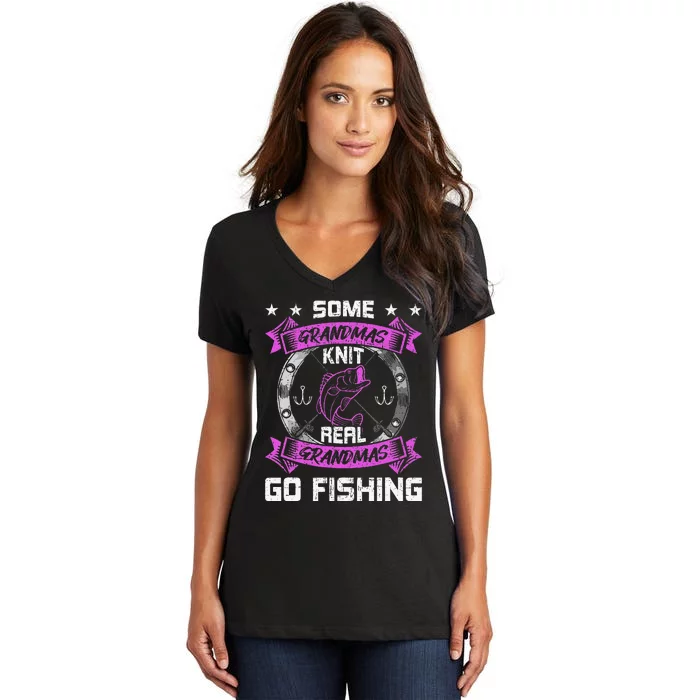 Some Grandmas Knit Real Grandmas Go Fishing Grandma Women's V-Neck T-Shirt