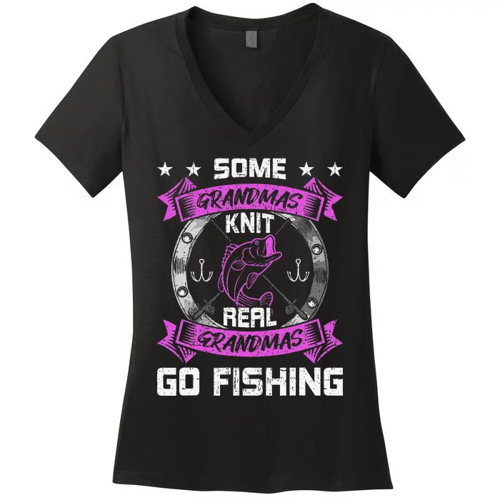 Some Grandmas Knit Real Grandmas Go Fishing Grandma Women's V-Neck T-Shirt