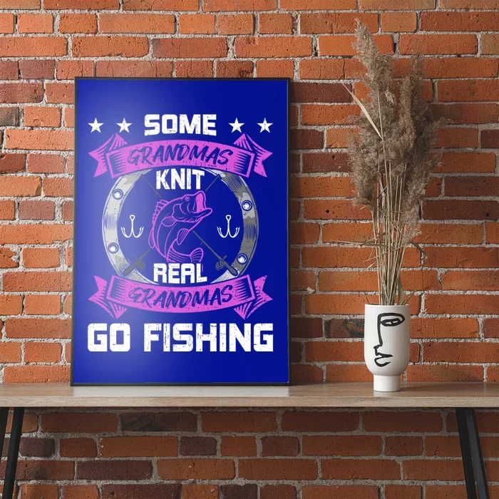 Some Grandmas Knit Real Grandmas Go Fishing Grandma Gift Poster