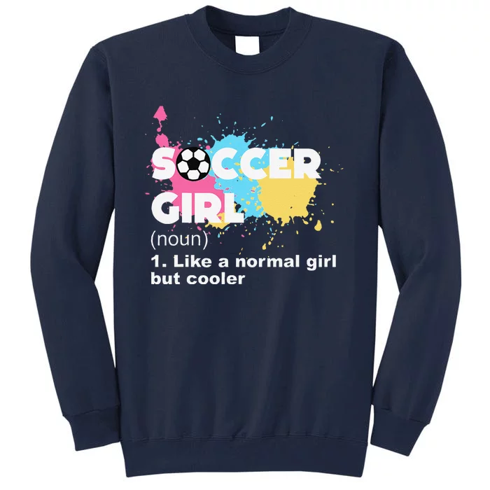 Soccer Girl Like A Normal Girl But Cooler Tall Sweatshirt