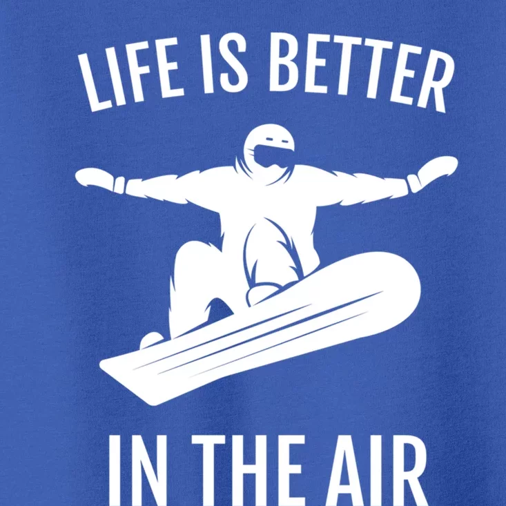 Snowboarding Gift Life Is Better In The Air Cute Gift Toddler T-Shirt