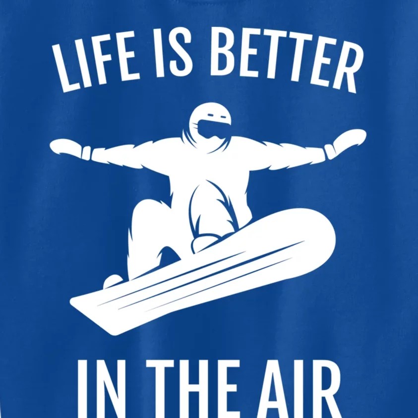 Snowboarding Gift Life Is Better In The Air Cute Gift Kids Sweatshirt