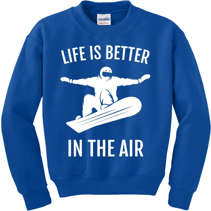 Snowboarding Gift Life Is Better In The Air Cute Gift Kids Sweatshirt