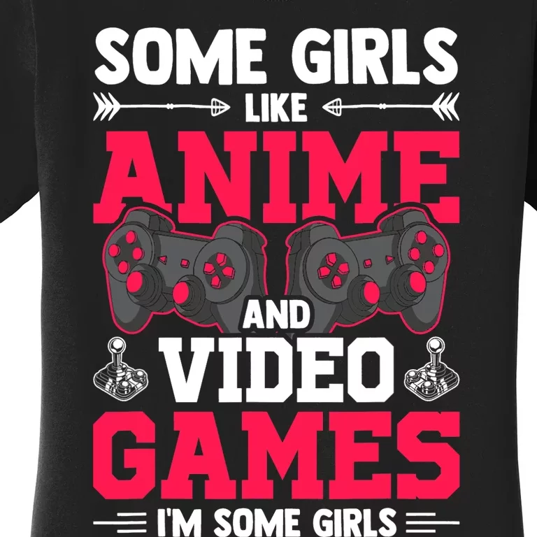 Some Girls Like Anime And Video Games Video Gamer Gaming Women's T-Shirt