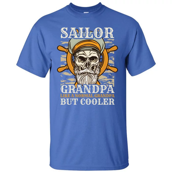 Sailor Grandpa Like A Normal Grandpa But Cooler Gift Tall T-Shirt