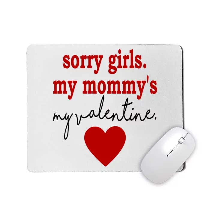 Sorry Girl My Mommy's My Valentine Gift For Mother Valentine Mousepad