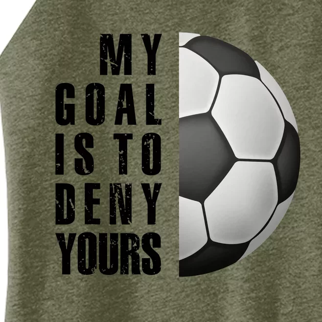 Soccer Goalie My Goal Is To Deny Yours Awesome Soccer Women’s Perfect Tri Rocker Tank