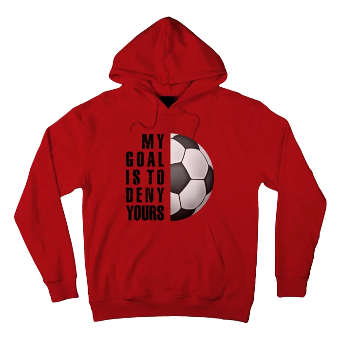 Soccer Goalie My Goal Is To Deny Yours Awesome Soccer Hoodie