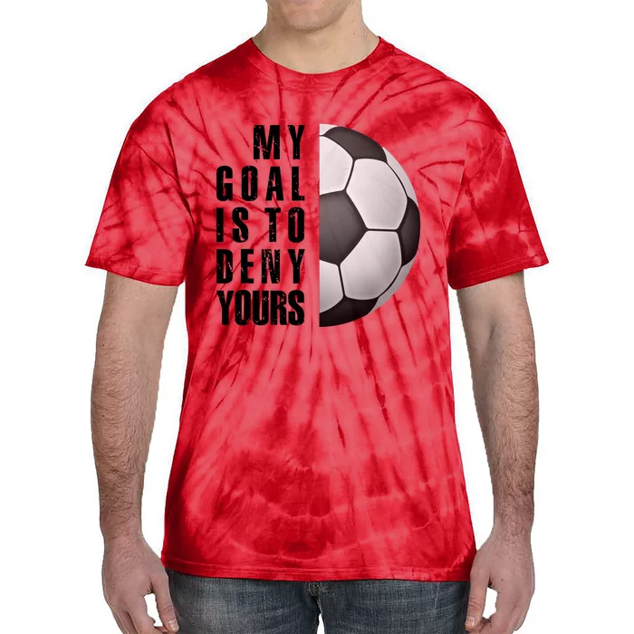 Soccer Goalie My Goal Is To Deny Yours Awesome Soccer Tie-Dye T-Shirt