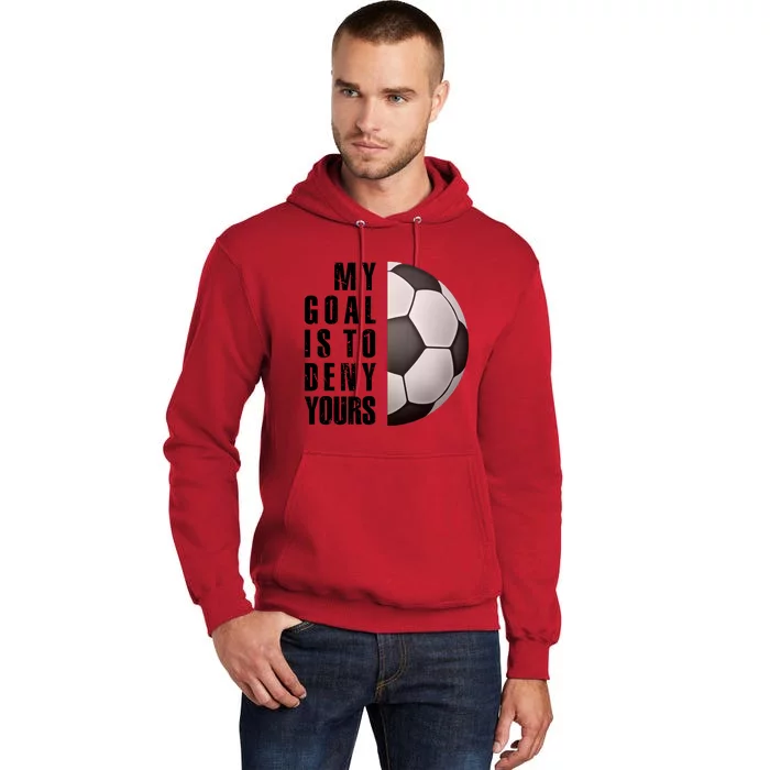 Soccer Goalie My Goal Is To Deny Yours Awesome Soccer Tall Hoodie