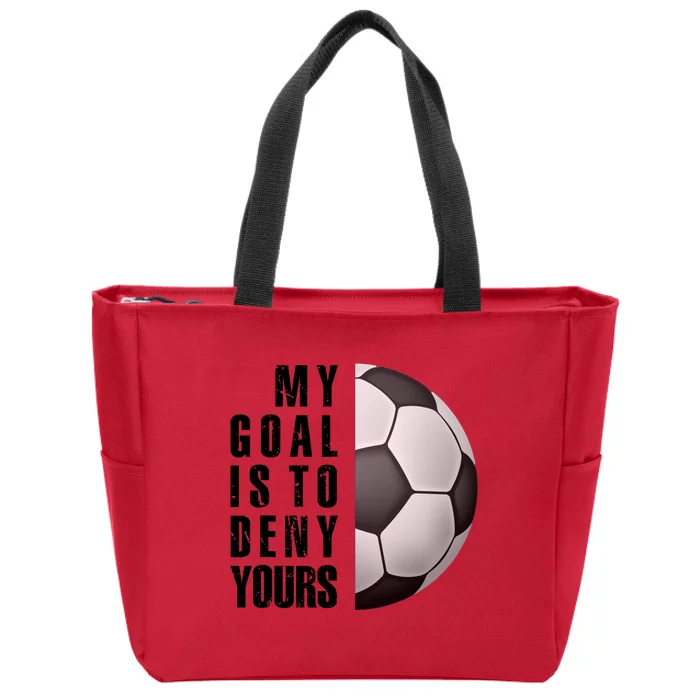 Soccer Goalie My Goal Is To Deny Yours Awesome Soccer Zip Tote Bag