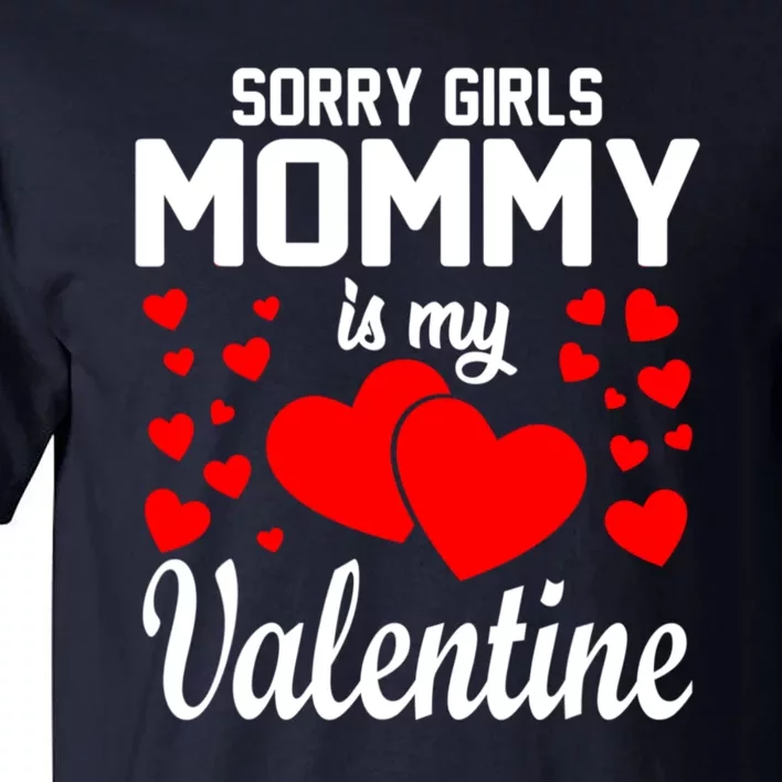 Sorry Girl Mommy Is My Valentine Gifts Idea Tall T-Shirt