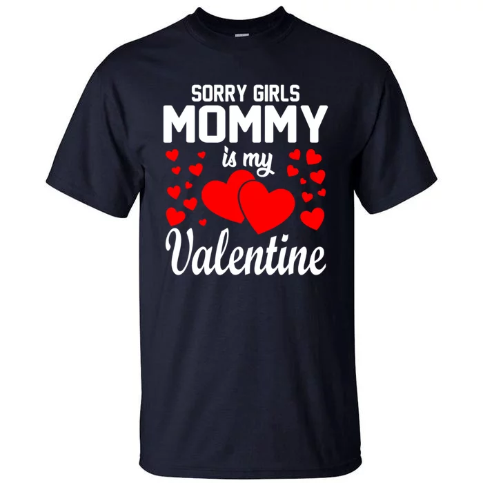 Sorry Girl Mommy Is My Valentine Gifts Idea Tall T-Shirt