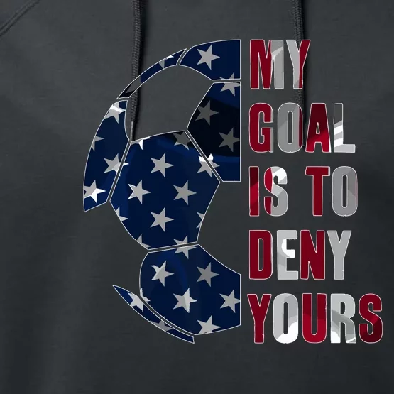 Soccer Goalie My Goal Is To Deny Yours Soccer Goalkeeper Performance Fleece Hoodie