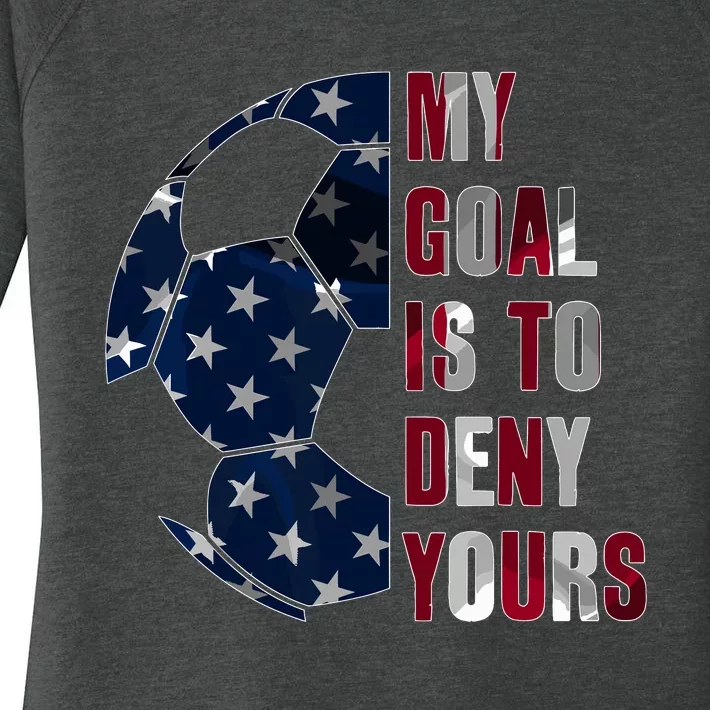 Soccer Goalie My Goal Is To Deny Yours Soccer Goalkeeper Women's Perfect Tri Tunic Long Sleeve Shirt