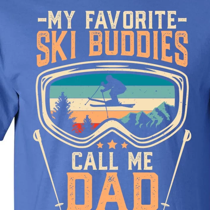 Skiing Gift My Favorite Ski Buddies Call Me Dad Funny Gift Tall T-Shirt