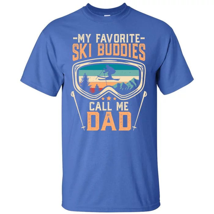 Skiing Gift My Favorite Ski Buddies Call Me Dad Funny Gift Tall T-Shirt