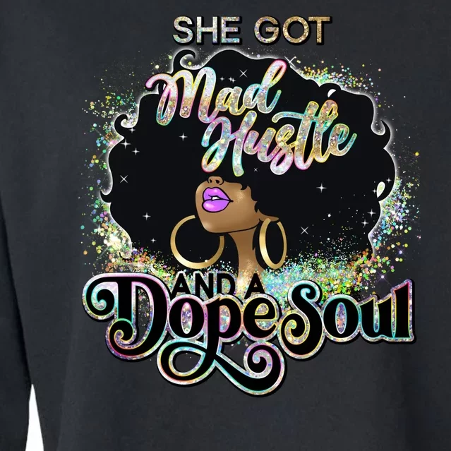 She Got Mad Hustle And Dope Soul Black Girl Melanin Cropped Pullover Crew