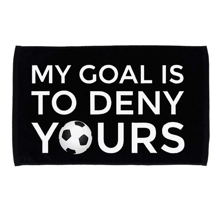 Soccer Gift My Goal Is To Deny Yours Microfiber Hand Towel