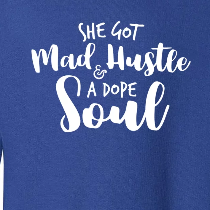 She Got Mad Hustle And A Dope Soul Inspirational Gift Toddler Sweatshirt