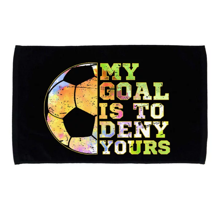 Soccer Goalies My Goal Is To Deny Yours Goalie Keeper Talk Microfiber Hand Towel