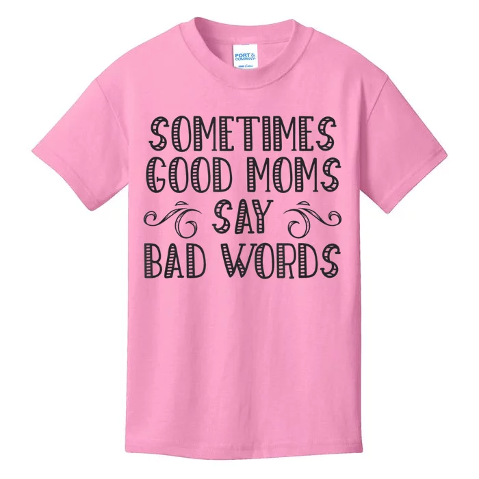 Sometimes Good Moms Say Bad Words Funny Sarcasm Mother Quote Kids T-Shirt