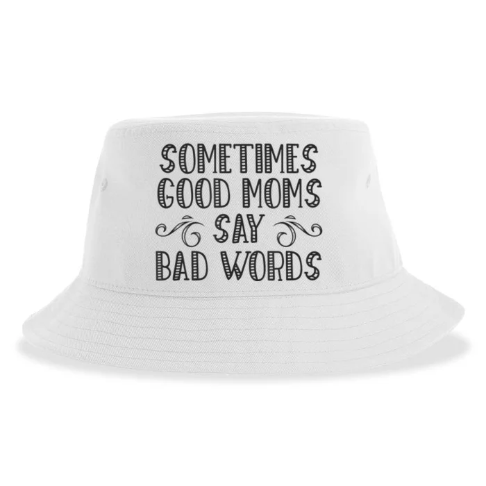 Sometimes Good Moms Say Bad Words Funny Sarcasm Mother Quote Sustainable Bucket Hat