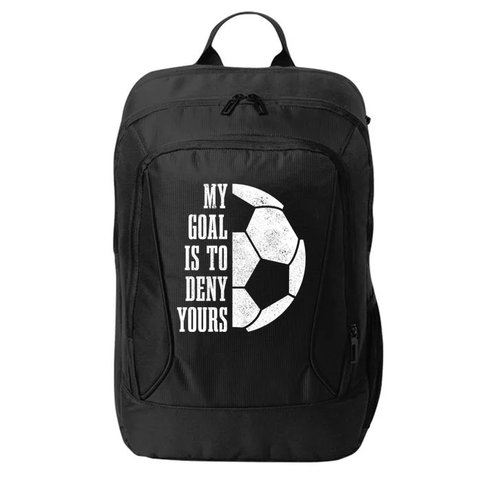 Soccer Goalie My Goal Is To Deny Yours Goalkeeper Cool Gift City Backpack