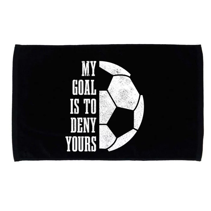 Soccer Goalie My Goal Is To Deny Yours Goalkeeper Cool Gift Microfiber Hand Towel