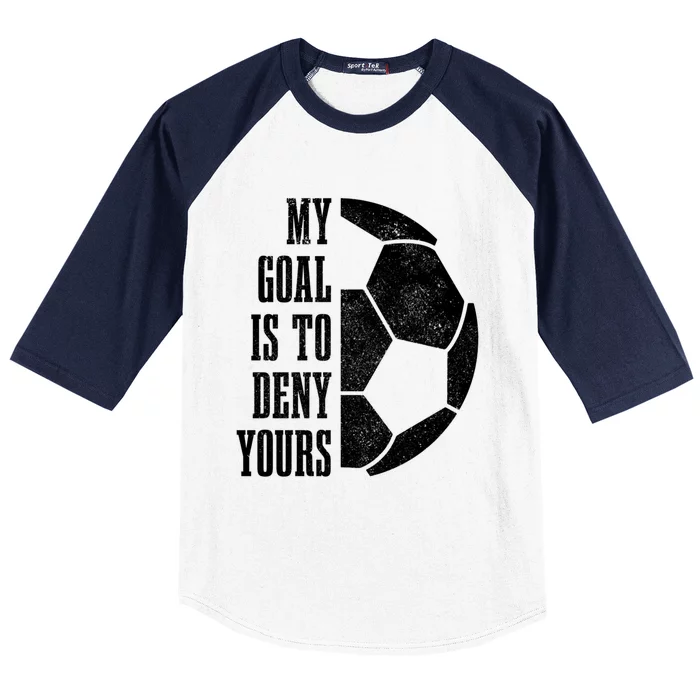 Soccer Goalie My Goal Is To Deny Yours Goalkeeper Cool Gift Baseball Sleeve Shirt