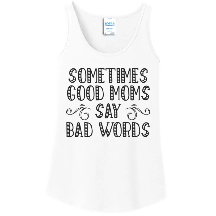 Sometimes Good Moms Say Bad Words Funny Sarcasm Mother Quote Ladies Essential Tank