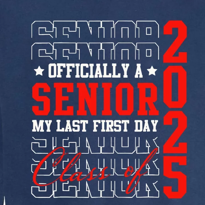 Senior Graduation My Last First Day Class Of 2025 Garment-Dyed Sweatshirt