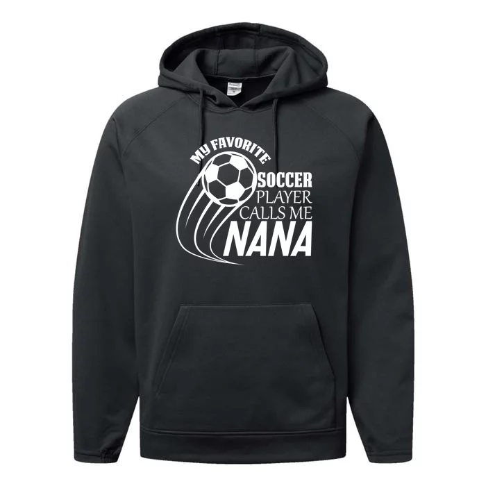 Soccer Game My Favorite Soccer Player Calls Me Nana Performance Fleece Hoodie