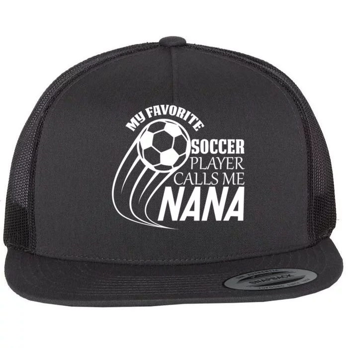 Soccer Game My Favorite Soccer Player Calls Me Nana Flat Bill Trucker Hat