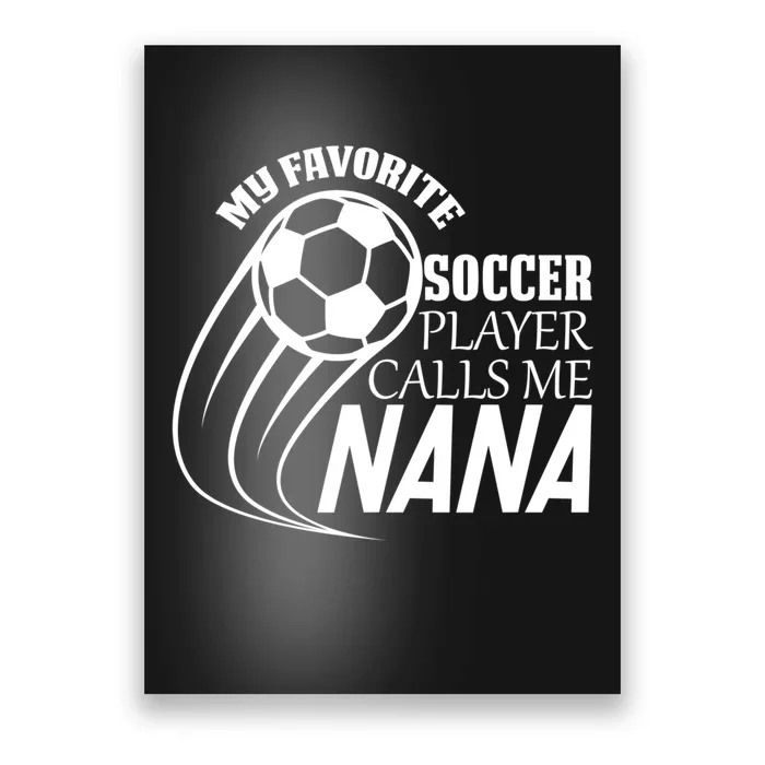 Soccer Game My Favorite Soccer Player Calls Me Nana Poster