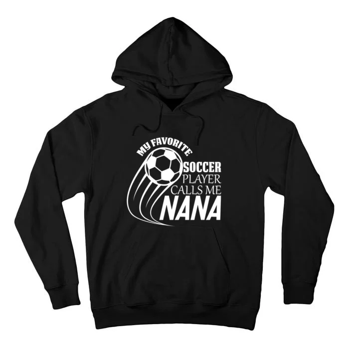 Soccer Game My Favorite Soccer Player Calls Me Nana Tall Hoodie