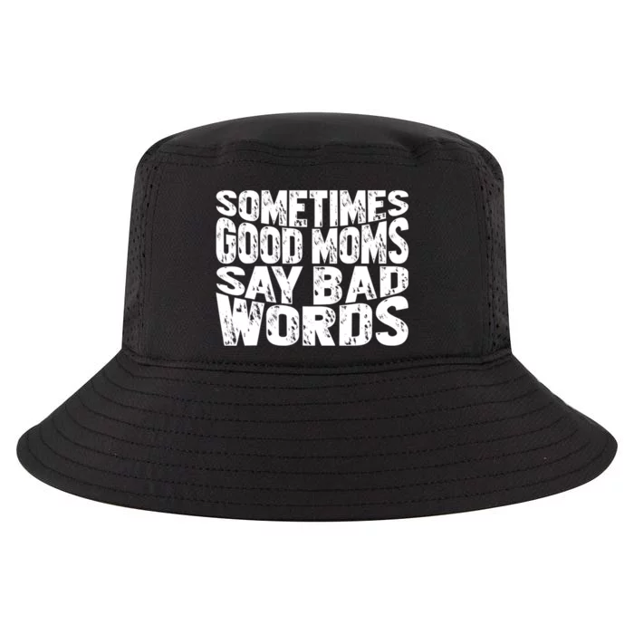 Sometimes Good Moms Say Bad Words Funny Mothers Day Gifts Cool Comfort Performance Bucket Hat