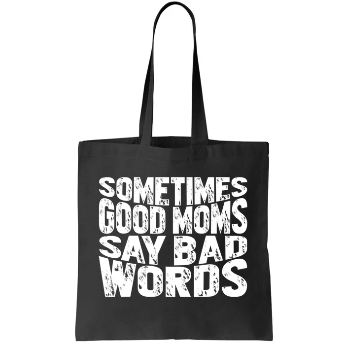 Sometimes Good Moms Say Bad Words Funny Mothers Day Gifts Tote Bag