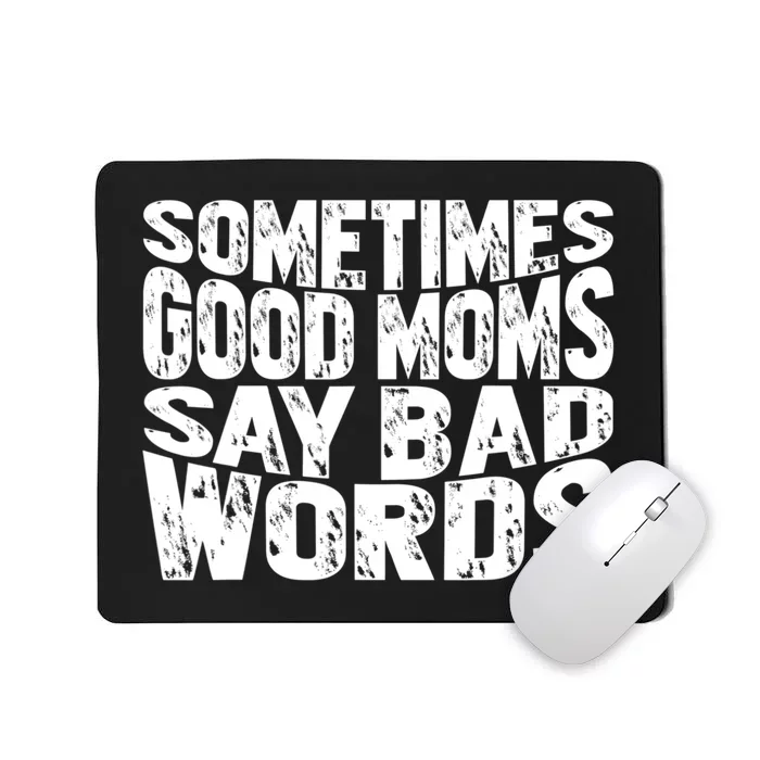 Sometimes Good Moms Say Bad Words Funny Mothers Day Gifts Mousepad