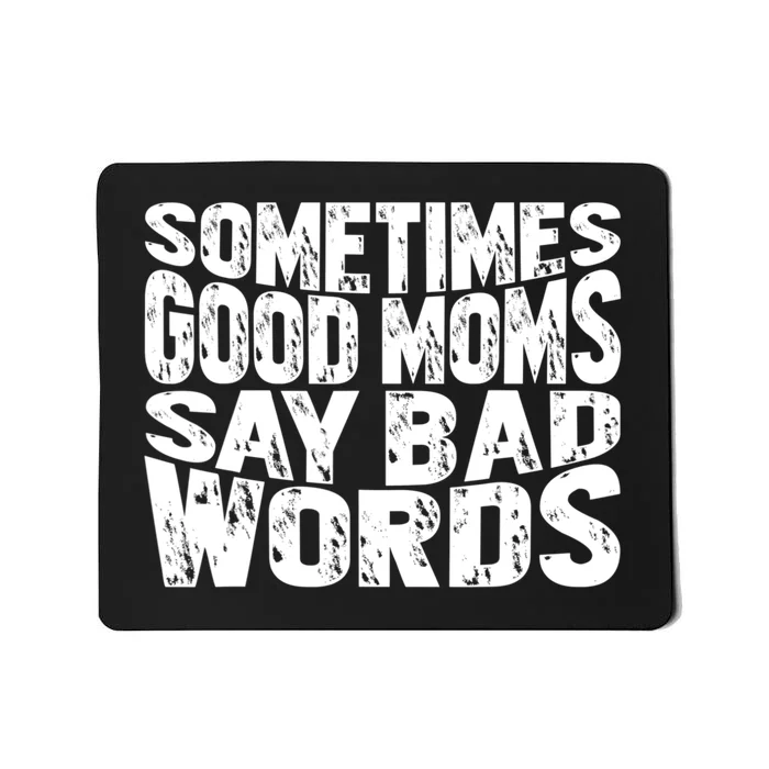 Sometimes Good Moms Say Bad Words Funny Mothers Day Gifts Mousepad