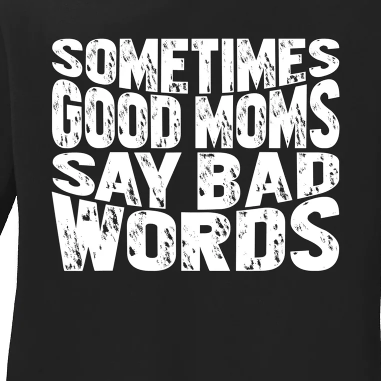 Sometimes Good Moms Say Bad Words Funny Mothers Day Gifts Ladies Long Sleeve Shirt