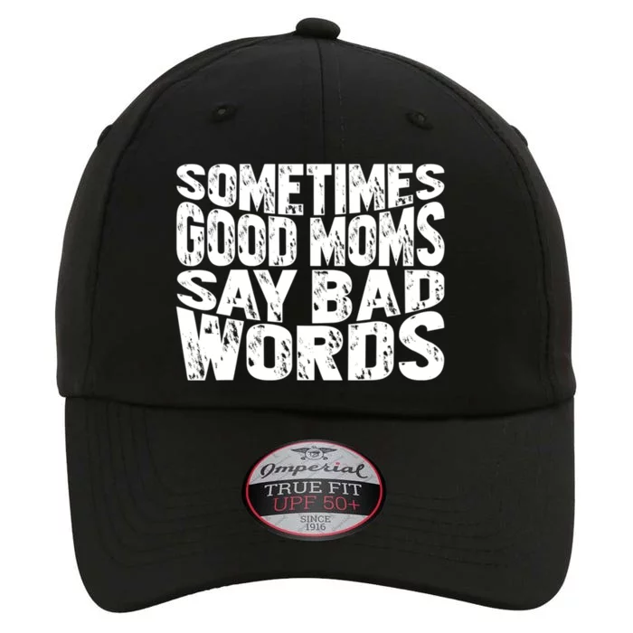 Sometimes Good Moms Say Bad Words Funny Mothers Day Gifts The Original Performance Cap