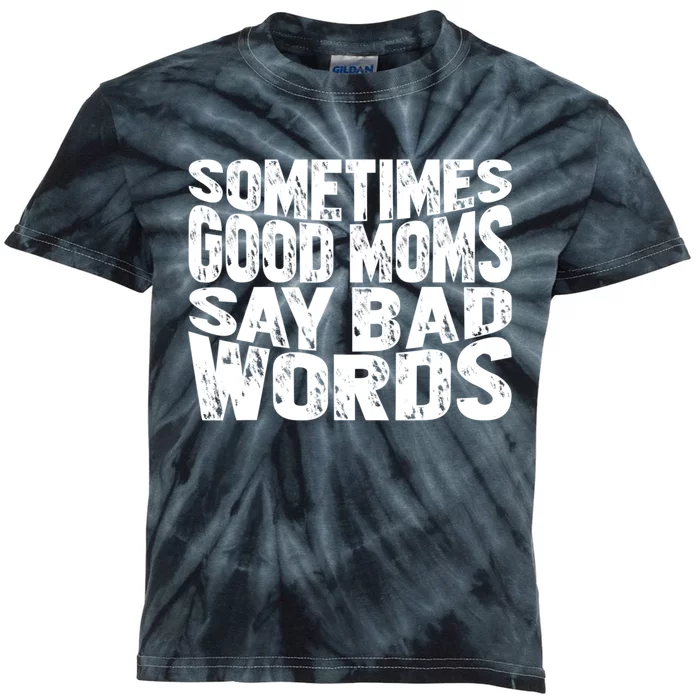 Sometimes Good Moms Say Bad Words Funny Mothers Day Gifts Kids Tie-Dye T-Shirt