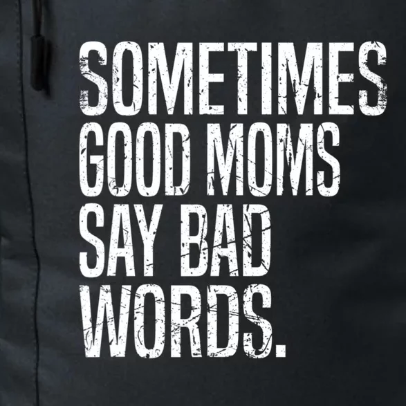 Sometimes Good Moms Say Bad Words Funny Mothers Day Gifts Daily Commute Backpack