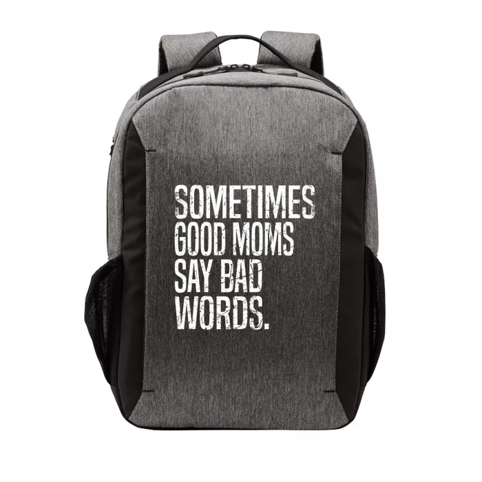 Sometimes Good Moms Say Bad Words Funny Mothers Day Gifts Vector Backpack