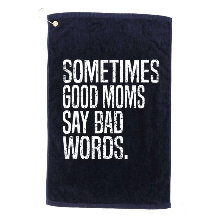 Sometimes Good Moms Say Bad Words Funny Mothers Day Gifts Platinum Collection Golf Towel