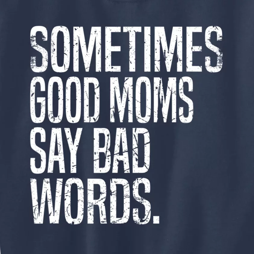 Sometimes Good Moms Say Bad Words Funny Mothers Day Gifts Kids Sweatshirt